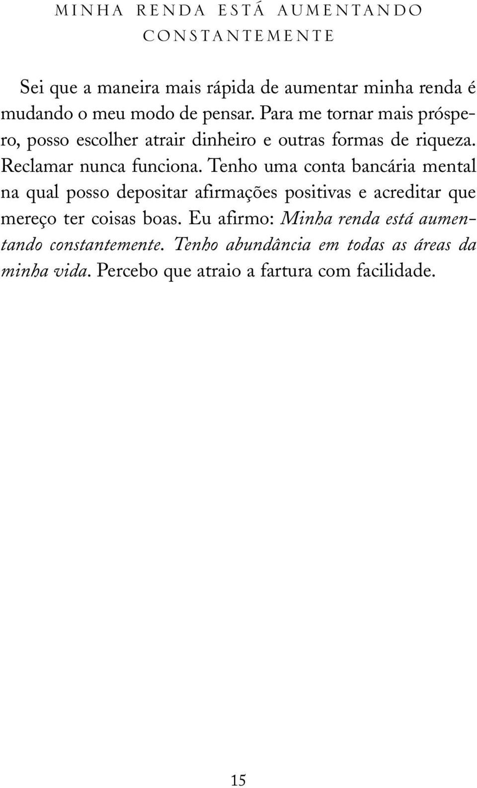 Tenho uma conta bancária mental na qual posso depositar afirmações positivas e acreditar que mereço ter coisas boas.