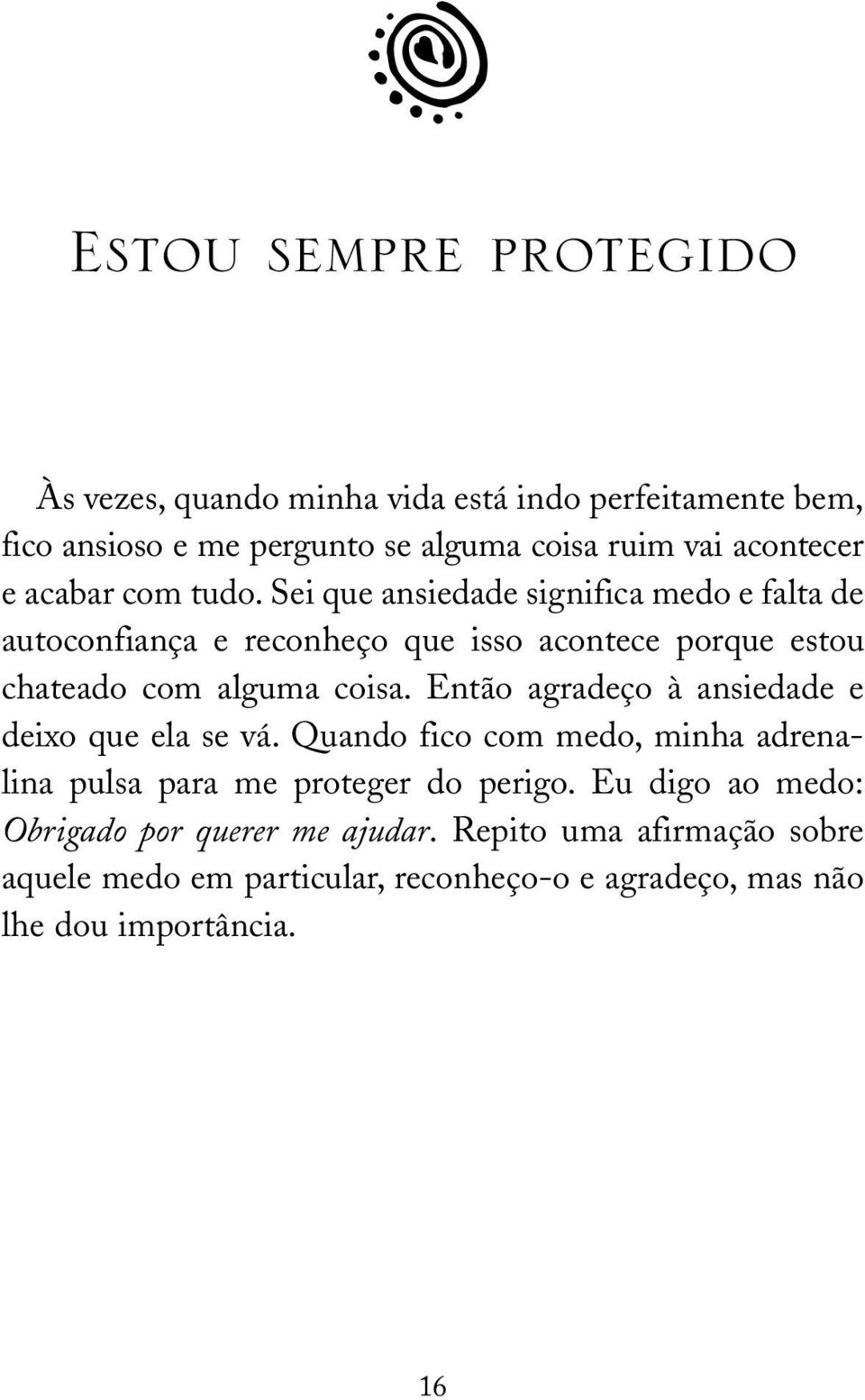 Sei que ansiedade significa medo e falta de autoconfiança e reconheço que isso acontece porque estou chateado com alguma coisa.