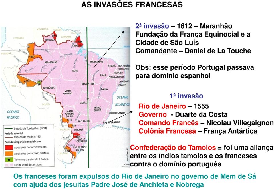 Villegaignon Colônia Francesa França Antártica Confederação do Tamoios = foi uma aliança entre os índios tamoios e os franceses contra o