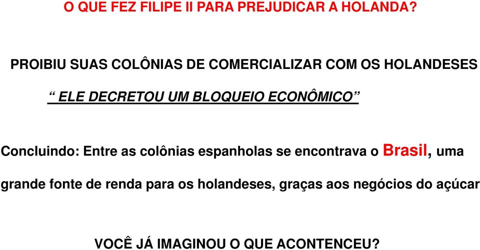 BLOQUEIO ECONÔMICO Concluindo: Entre as colônias espanholas se encontrava o