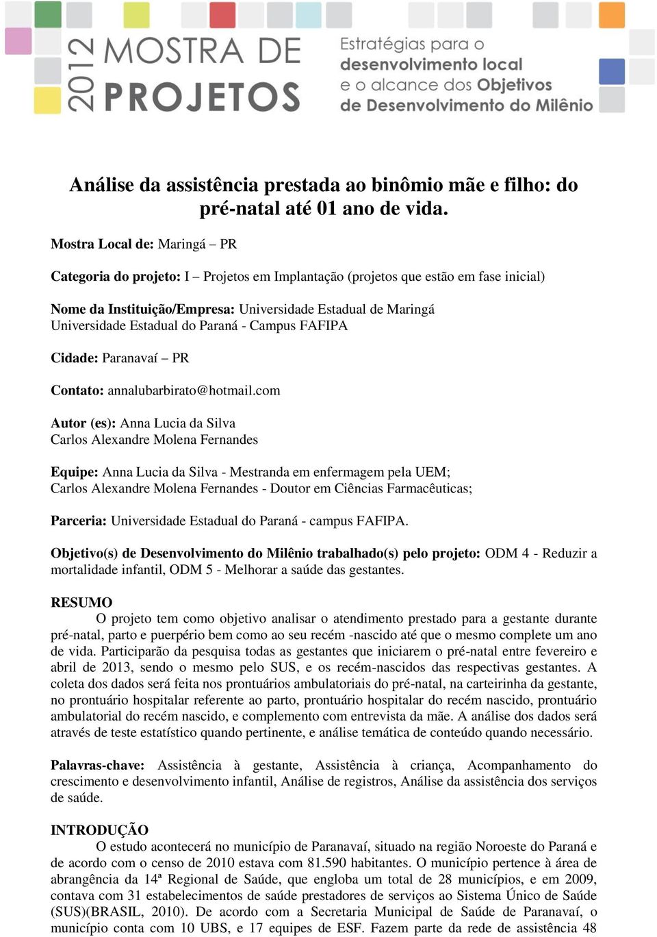 Paraná - Campus FAFIPA Cidade: Paranavaí PR Contato: annalubarbirato@hotmail.