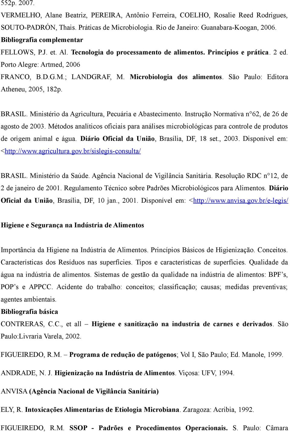 BRASIL. Ministério da Agricultura, Pecuária e Abastecimento. Instrução Normativa n 62, de 26 de agosto de 2003.