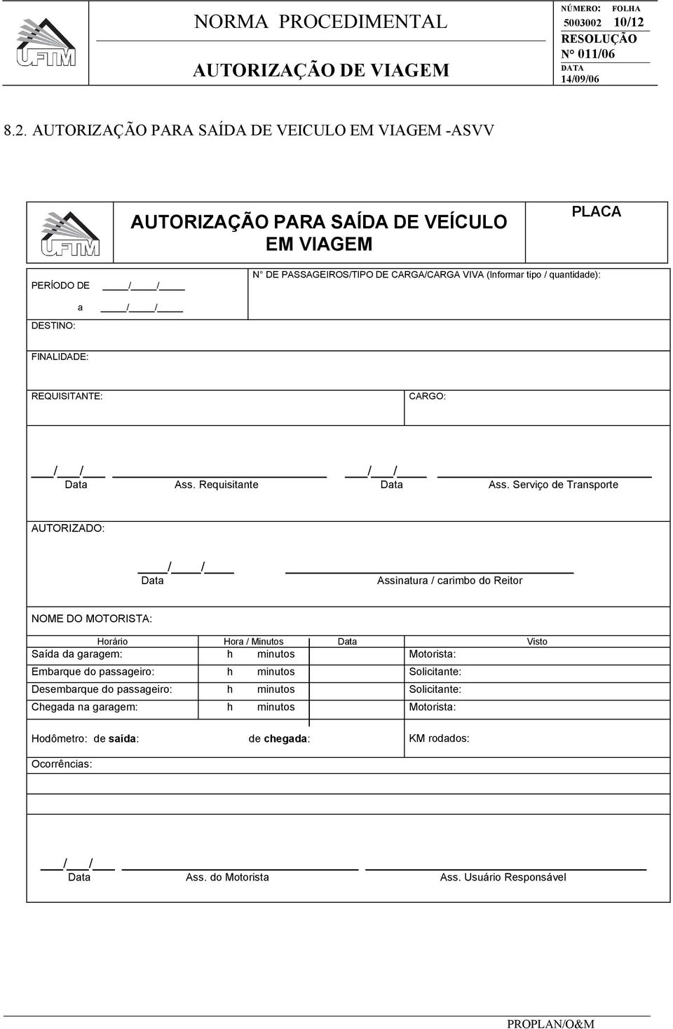 8.2. AUTORIZAÇÃO PARA SAÍDA DE VEICULO EM VIAGEM -ASVV AUTORIZAÇÃO PARA SAÍDA DE VEÍCULO EM VIAGEM PLACA PERÍODO DE DESTINO: a / / / / N DE PASSAGEIROS/TIPO DE CARGA/CARGA VIVA