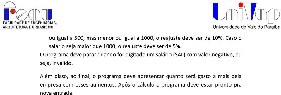 O programa deve parar quando for digitado um salário (SAL) com valor negativo, ou seja, inválido.