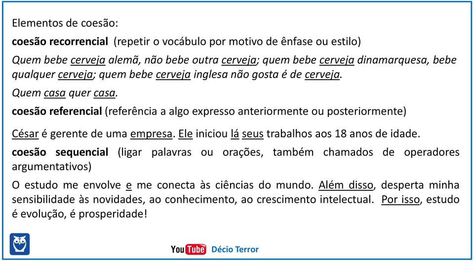 coesão referencial (referência a algo expresso anteriormente ou posteriormente) César é gerente de uma empresa. Ele iniciou lá seus trabalhos aos 18 anos de idade.