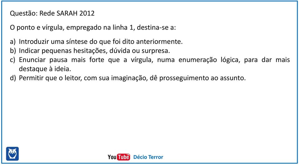 b) Indicar pequenas hesitações, dúvida ou surpresa.