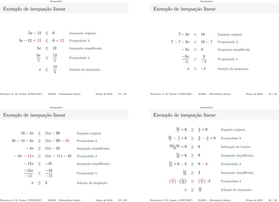 16 16 4x 11x 9 16 Propriedade 3. 4x 11x 45 Inequação simplificada. 4x 11x 11x 11x 45 Propriedade 3. x 45 Inequação simplificada. x 45 Propriedade 5. x 3 Solução da inequação.