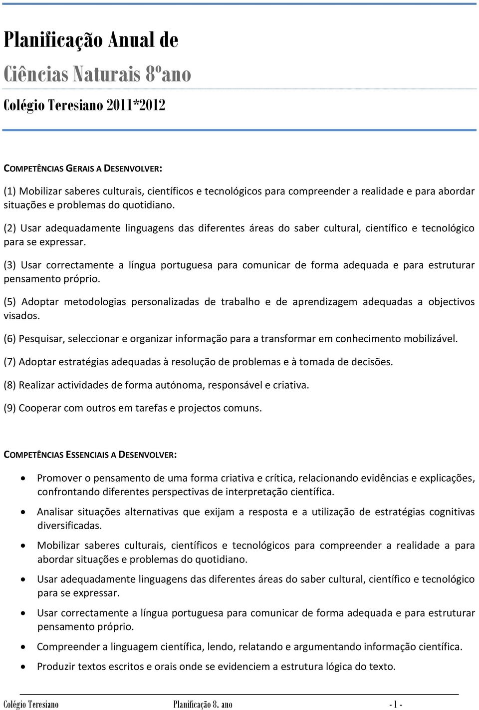 (3) Usar correctamente a língua portuguesa para comunicar de forma adequada e para estruturar pensamento próprio.