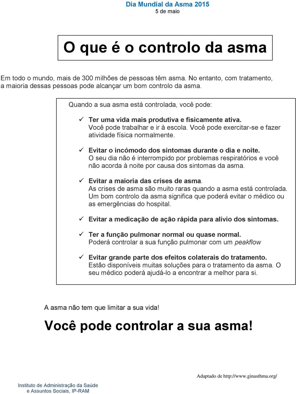 Evitar o incómodo dos sintomas durante o dia e noite. O seu dia não é interrompido por problemas respiratórios e você não acorda à noite por causa dos sintomas da asma.