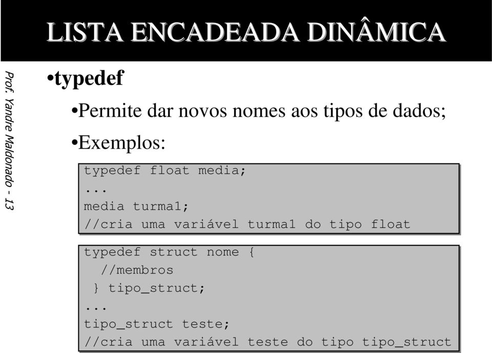 .. media turma1; //cria uma variável turma1 do tipo float typedef