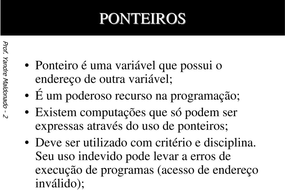 um poderoso recurso na programação; Existem computações que só podem ser expressas