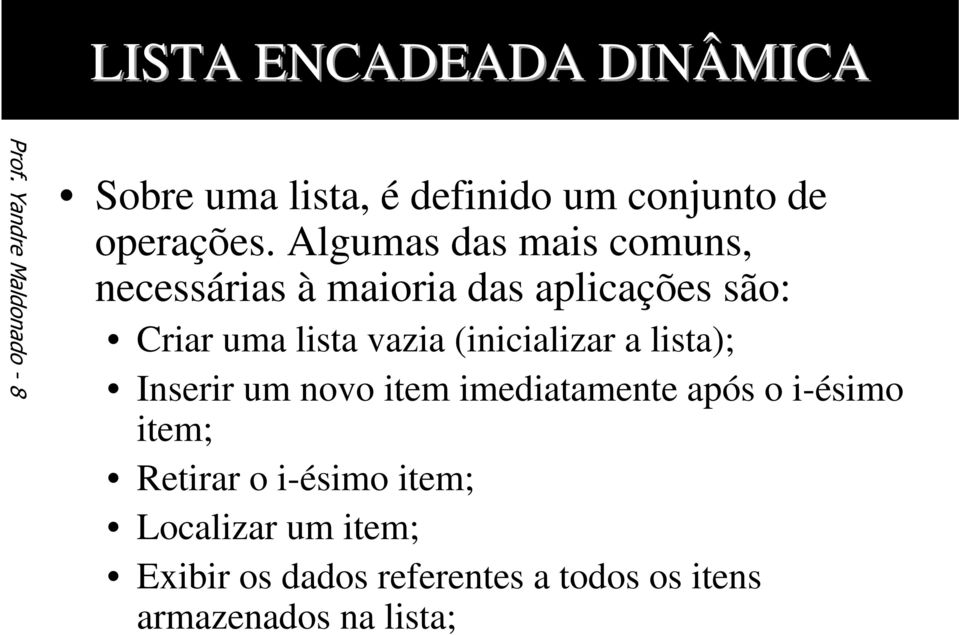 (inicializar a lista); Inserir um novo item imediatamente após o i-ésimo item; Retirar o