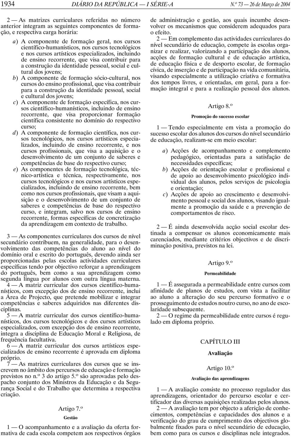 científico-humanísticos, nos cursos tecnológicos e nos cursos artísticos especializados, incluindo de ensino recorrente, que visa contribuir para a construção da identidade pessoal, social e cultural