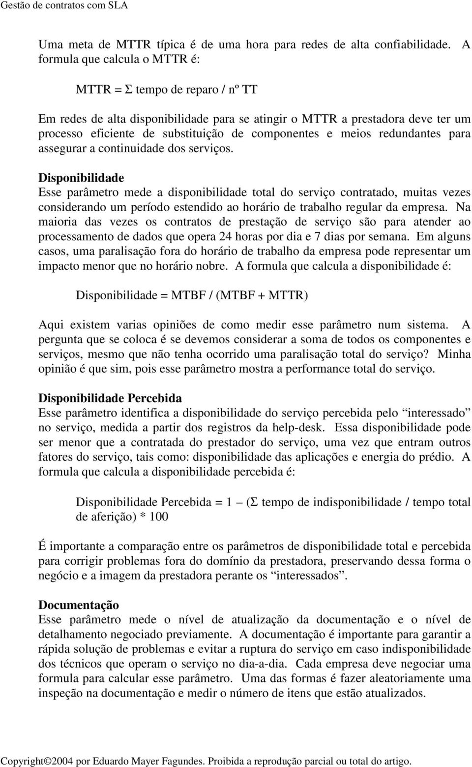 meios redundantes para assegurar a continuidade dos serviços.