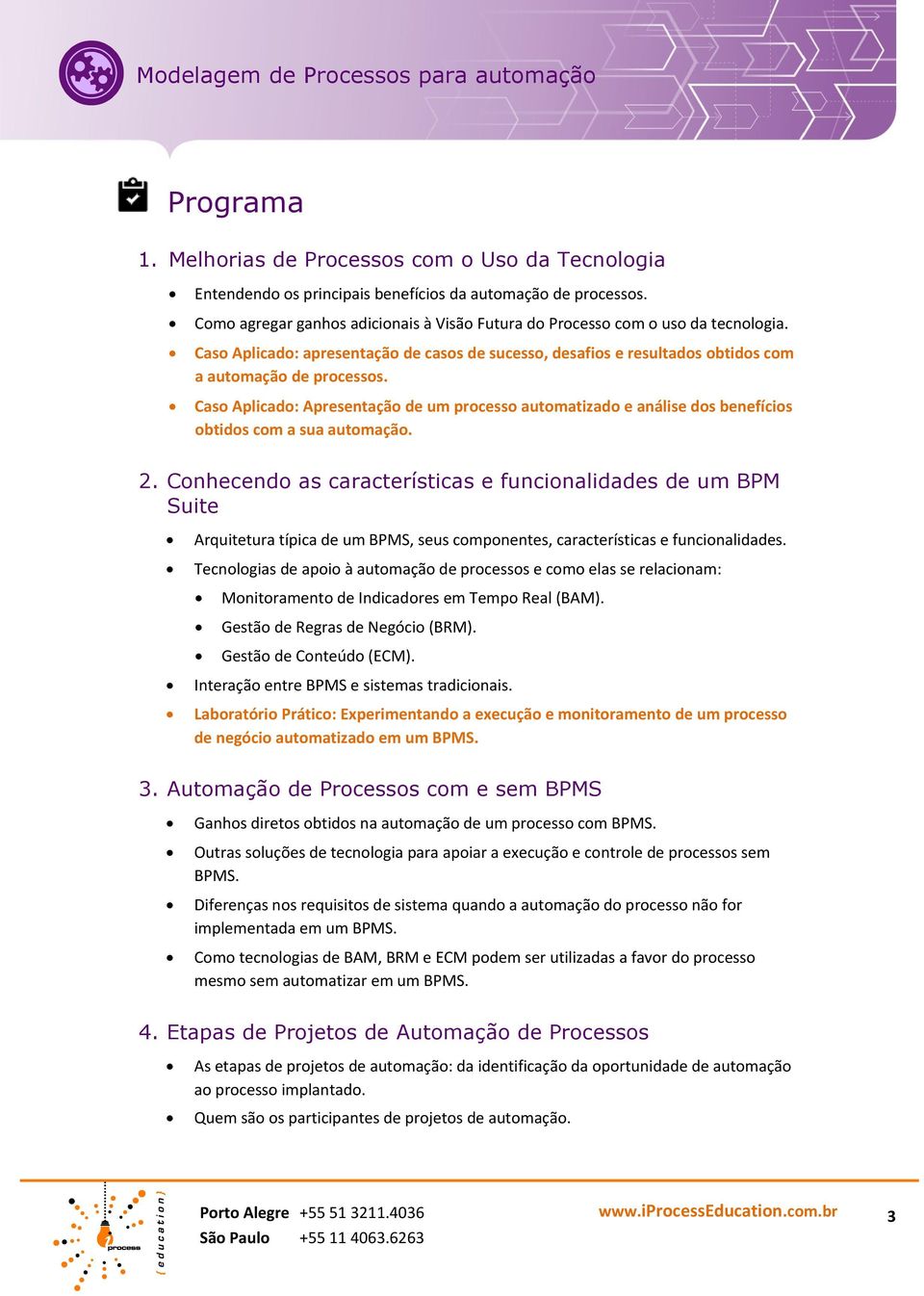 Caso Aplicado: Apresentação de um processo automatizado e análise dos benefícios obtidos com a sua automação. 2.