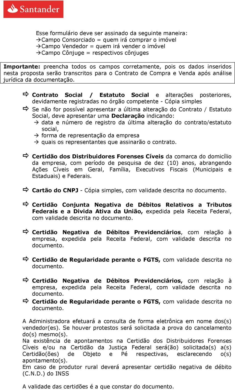 Contrato Social / Estatuto Social e alterações posteriores, devidamente registradas no órgão competente - Cópia simples Se não for possível apresentar a última alteração do Contrato / Estatuto