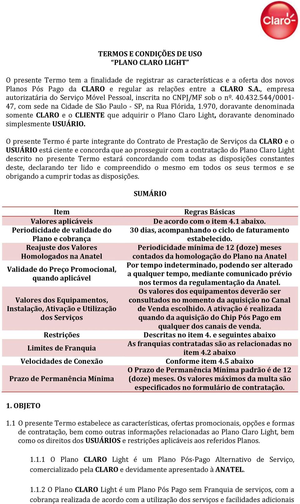 970, doravante denominada somente CLARO e o CLIENTE que adquirir o Plano Claro Light, doravante denominado simplesmente USUÁRIO.