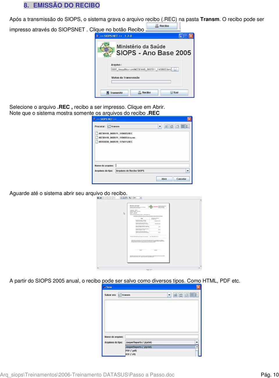 Clique em Abrir. Note que o sistema mostra somente os arquivos do recibo.rec Aguarde até o sistema abrir seu arquivo do recibo.