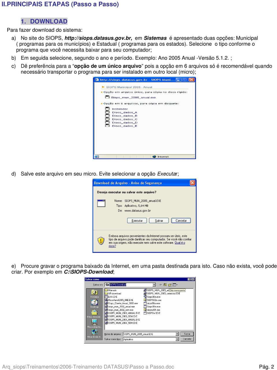 Selecione o tipo conforme o programa que você necessita baixar para seu computador; b) Em seguida selecione, segundo o ano e período. Exemplo: Ano 20