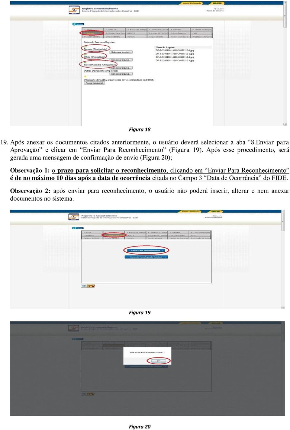 Após esse procedimento, será gerada uma mensagem de confirmação de envio (Figura 20); Observação 1: o prazo para solicitar o reconhecimento,