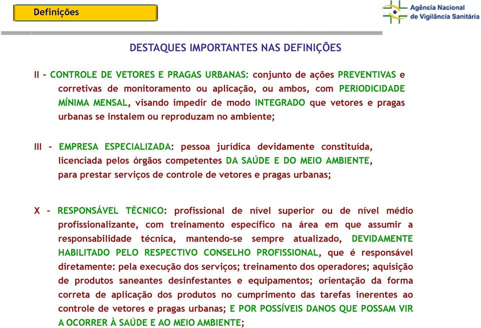 E DO MEIO AMBIENTE, para prestar serviços de controle de vetores e pragas urbanas; X RESPONSÁVEL TÉCNICO: profissional de nível superior ou de nível médio profissionalizante, com treinamento