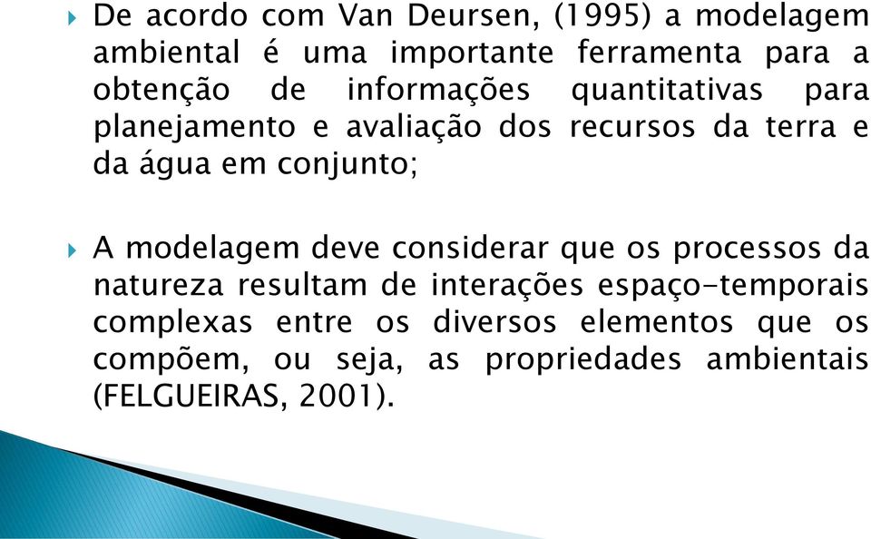 modelagem deve considerar que os processos da natureza resultam de interações espaço-temporais