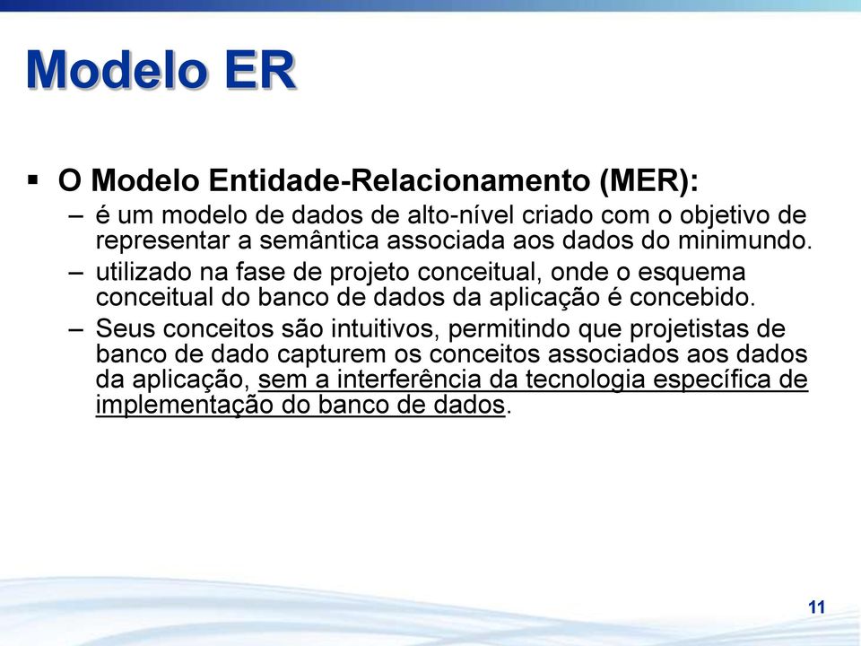 utilizado na fase de projeto conceitual, onde o esquema conceitual do banco de dados da aplicação é concebido.