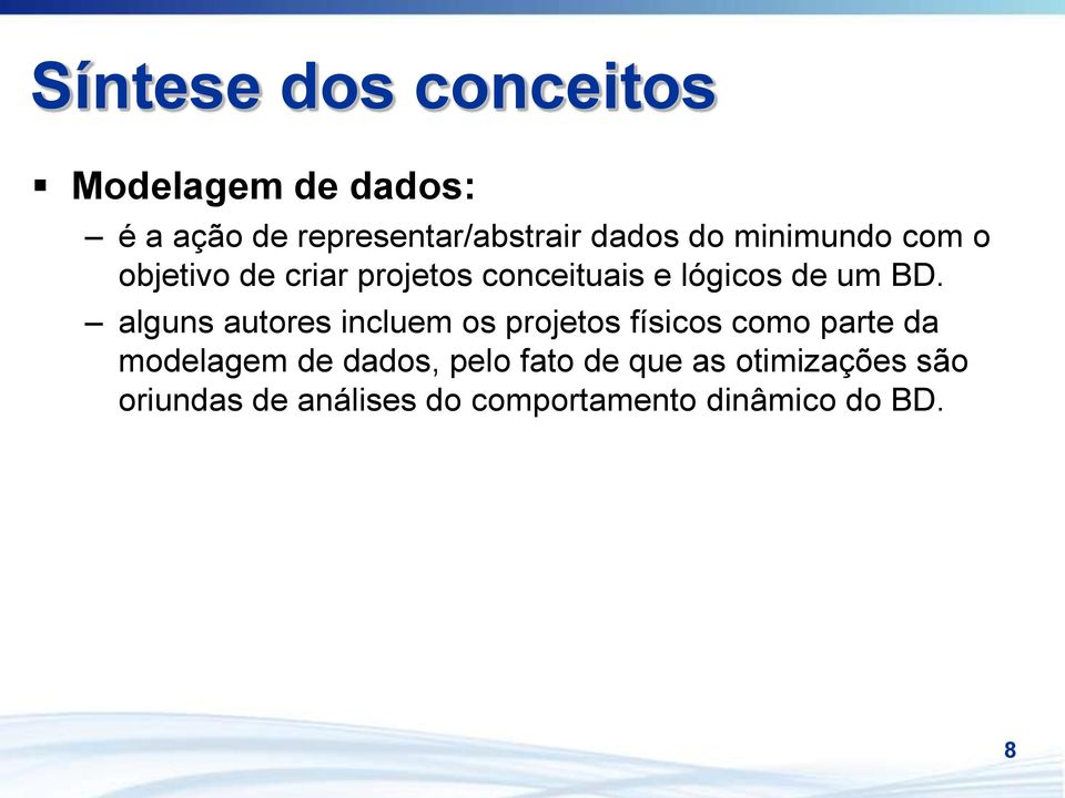 alguns autores incluem os projetos físicos como parte da modelagem de dados, pelo