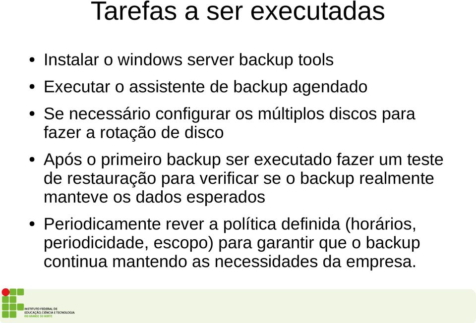 um teste de restauração para verificar se o backup realmente manteve os dados esperados Periodicamente rever a