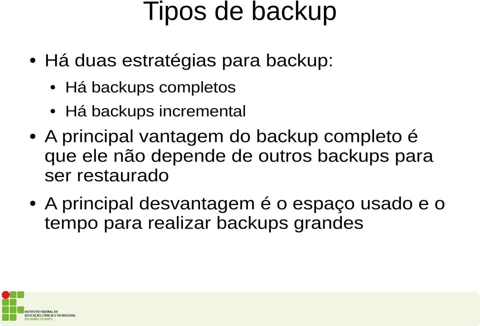 completo é que ele não depende de outros backups para ser restaurado