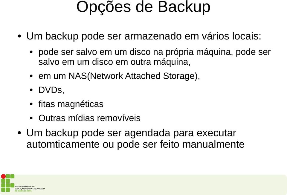 um NAS(Network Attached Storage), DVDs, fitas magnéticas Outras mídias removíveis