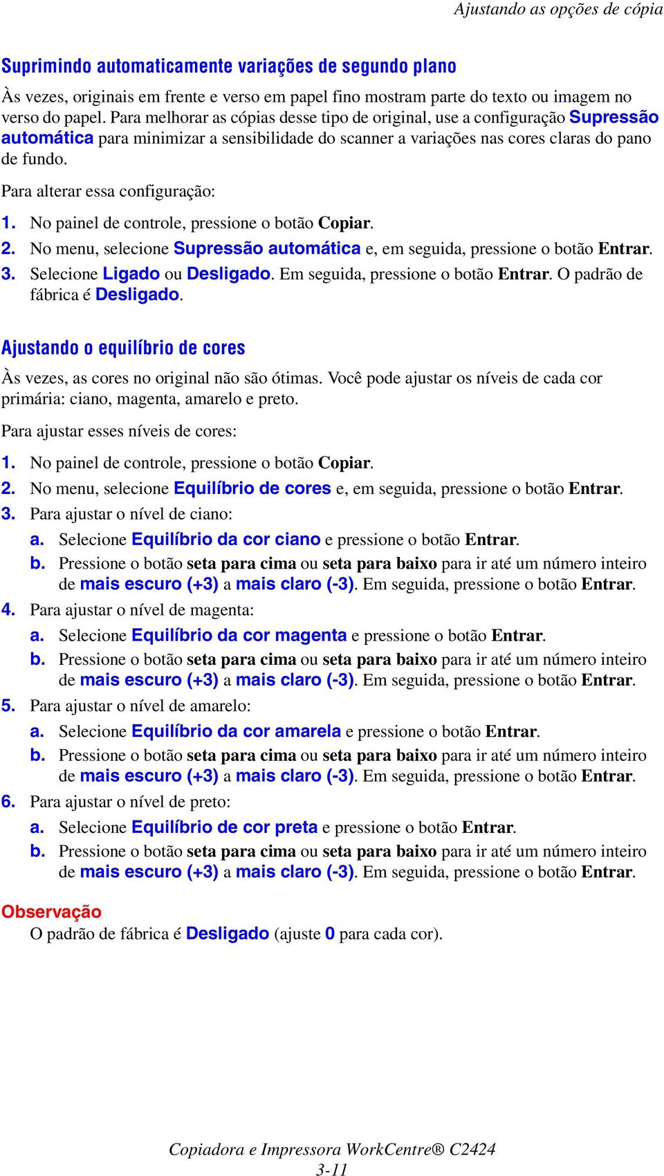 Para alterar essa configuração: 2. No menu, selecione Supressão automática e, em seguida, pressione o botão Entrar. 3. Selecione Ligado ou Desligado. Em seguida, pressione o botão Entrar.