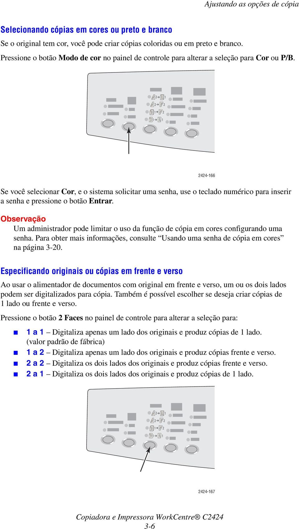 2 1 2 2 1 2 1 1 2424-166 Se você selecionar Cor, e o sistema solicitar uma senha, use o teclado numérico para inserir a senha e pressione o botão Entrar.