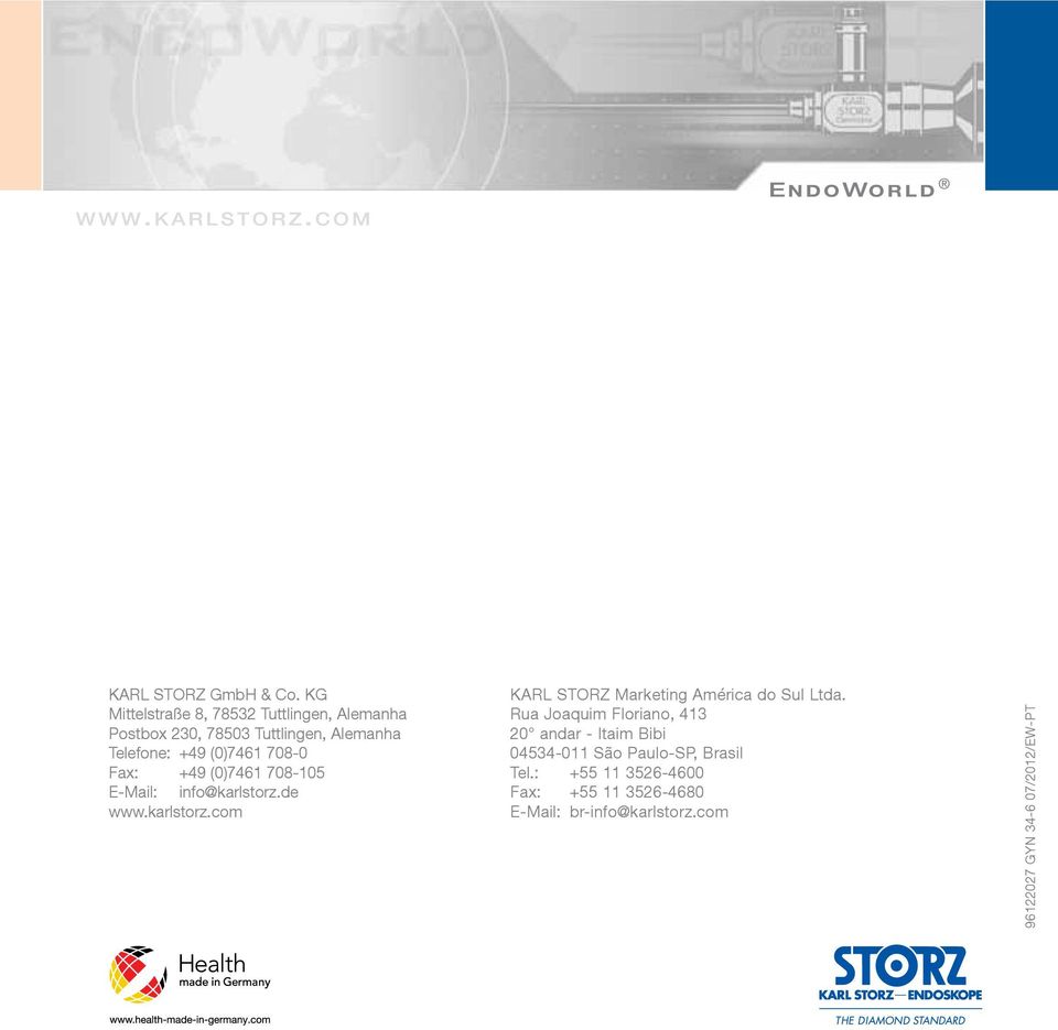 708-0 Fax: +49 (0)7461 708-105 E-Mail: info@karlstorz.de www.karlstorz.com KARL STORZ Marketing América do Sul Ltda.