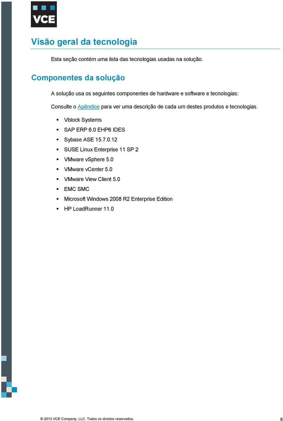 para ver uma descrição de cada um destes produtos e tecnologias. Vblock Systems SAP ERP 6.0 