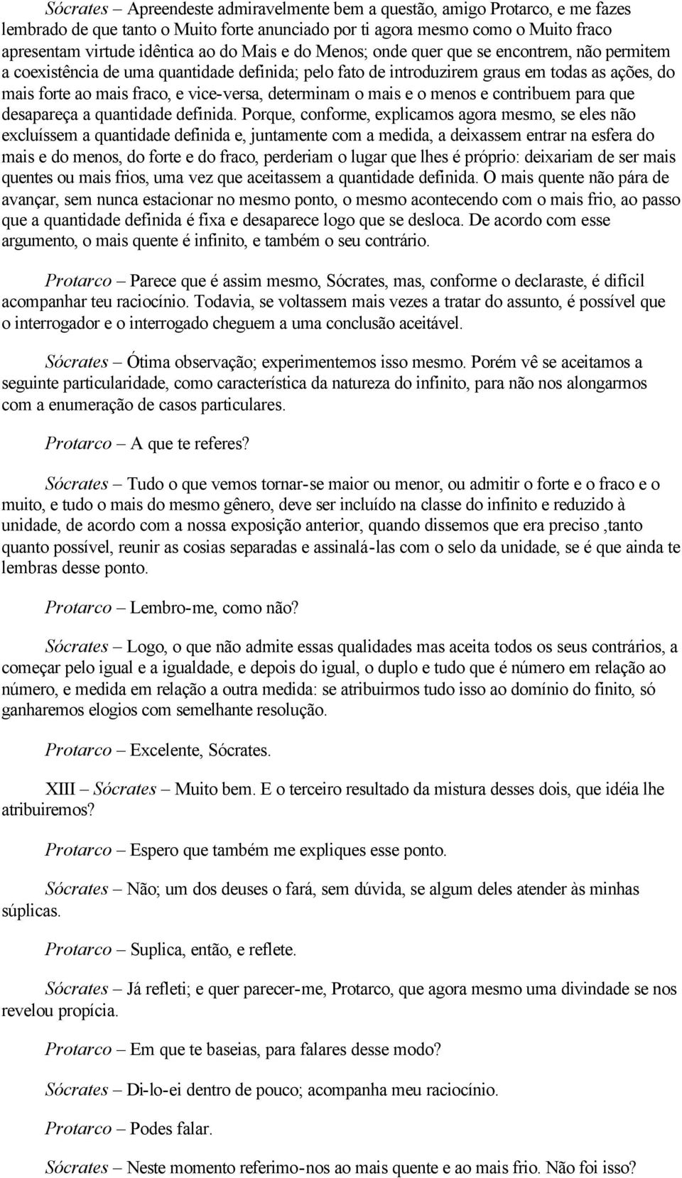 determinam o mais e o menos e contribuem para que desapareça a quantidade definida.