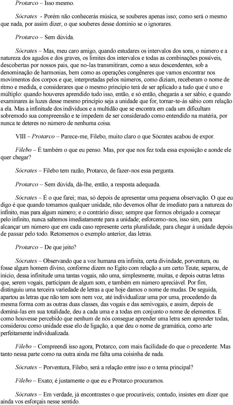 nossos pais, que no-las transmitiram, como a seus descendentes, sob a denominação de harmonias, bem como as operações congêneres que vamos encontrar nos movimentos dos corpos e que, interpretadas