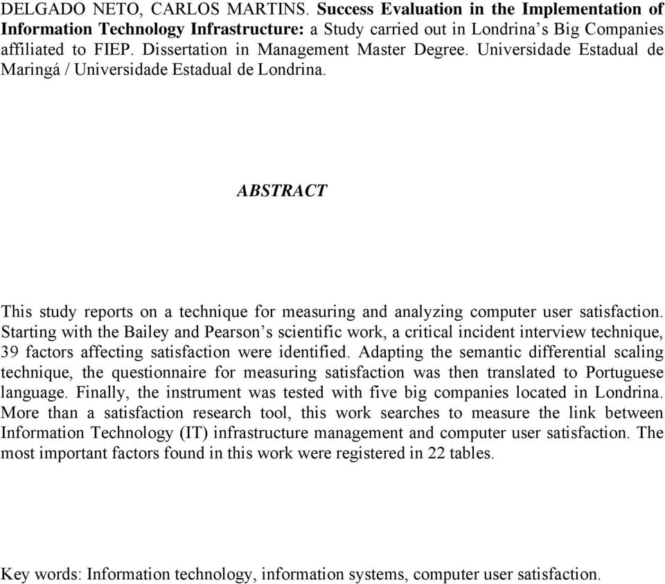 ABSTRACT This study reports on a technique for measuring and analyzing computer user satisfaction.