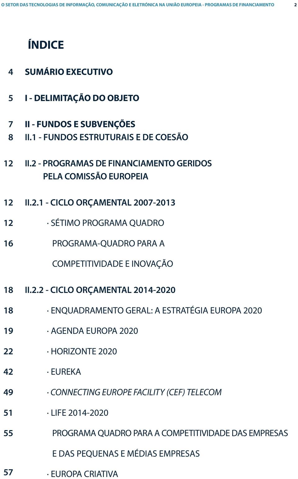 - PROGRAMAS DE FINANCIAMENTO GERIDOS PELA COMISSÃO EUROPEIA II.2.