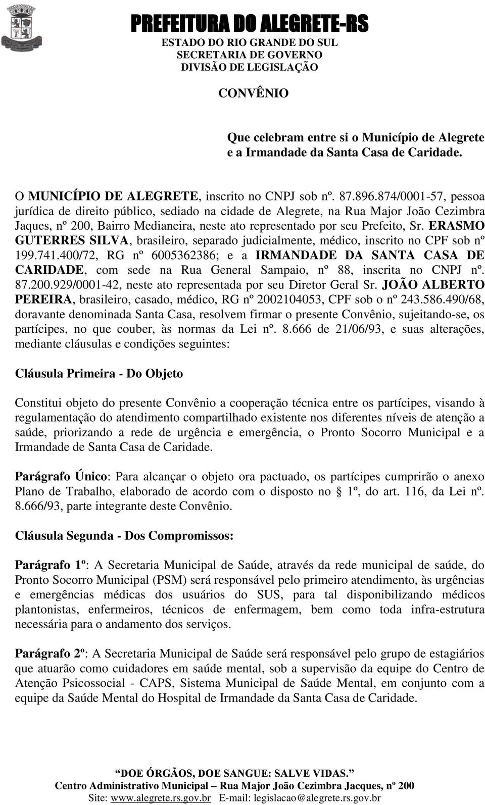 ERASMO GUTERRES SILVA, brasileiro, separado judicialmente, médico, inscrito no CPF sob nº 199.741.