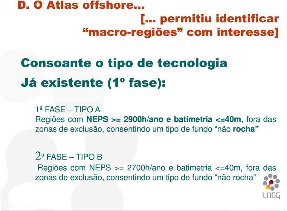 fase): 1ª FASE TIPO A Regiões com NEPS >= 2900h/ano e batimetria <=40 40m, fora das zonas de exclusão,