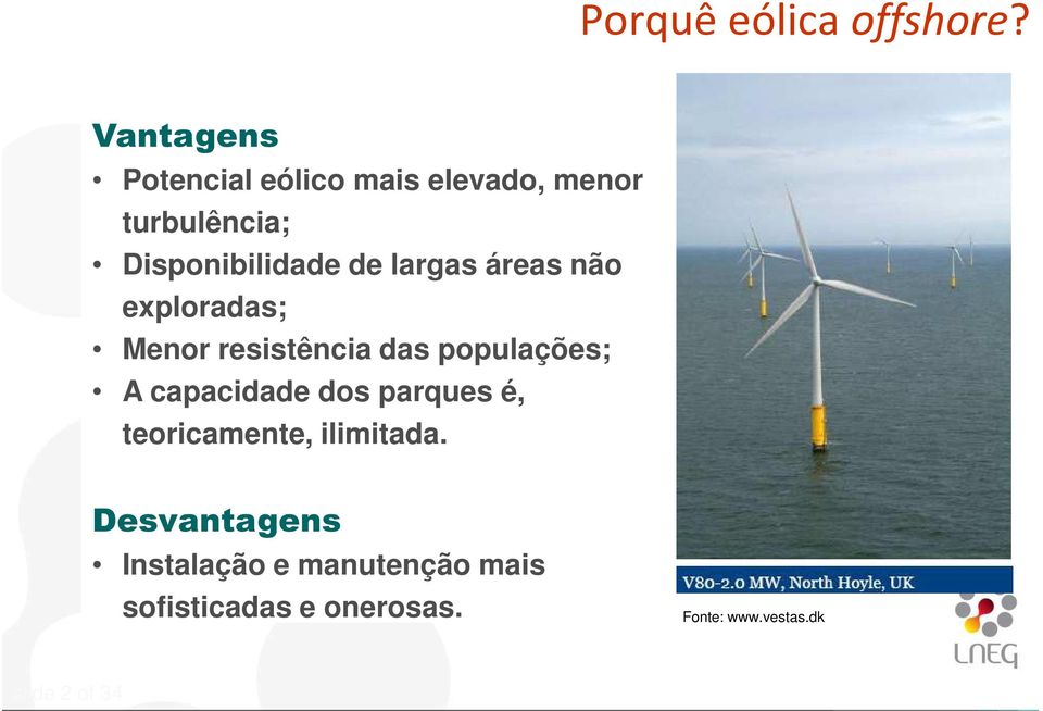 largas áreas não exploradas; Menor resistência das populações; A capacidade dos