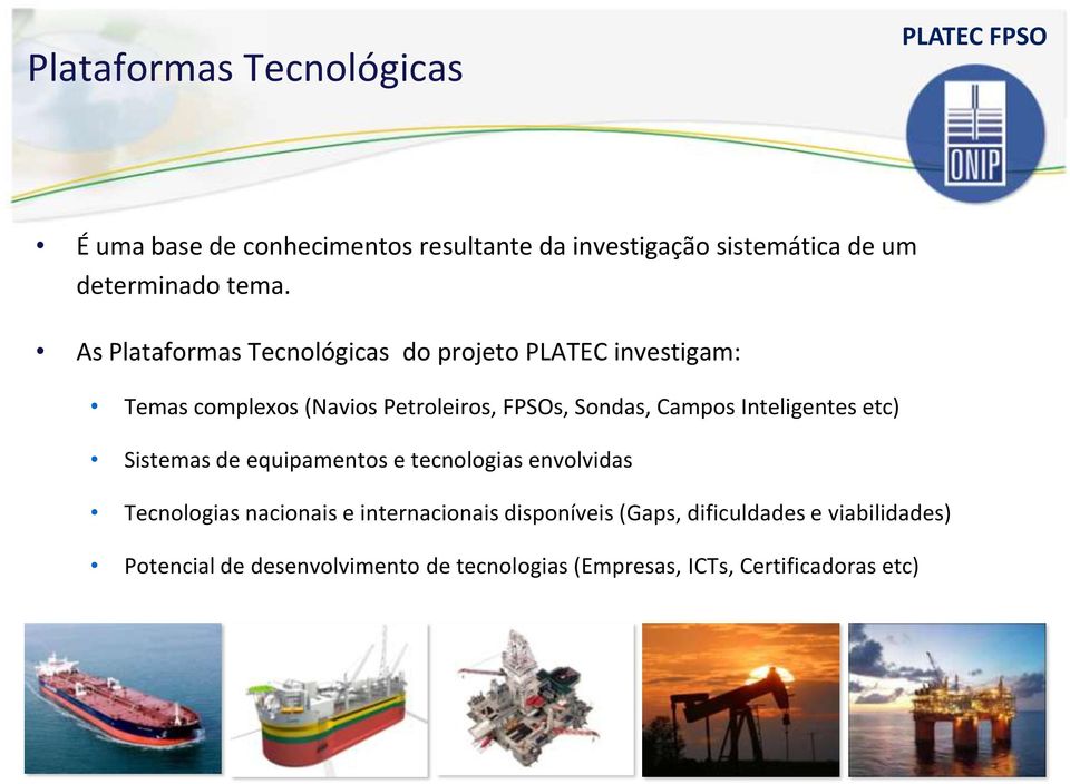 As Plataformas Tecnológicas do projeto PLATEC investigam: Temas complexos (Navios Petroleiros, FPSOs, Sondas, Campos