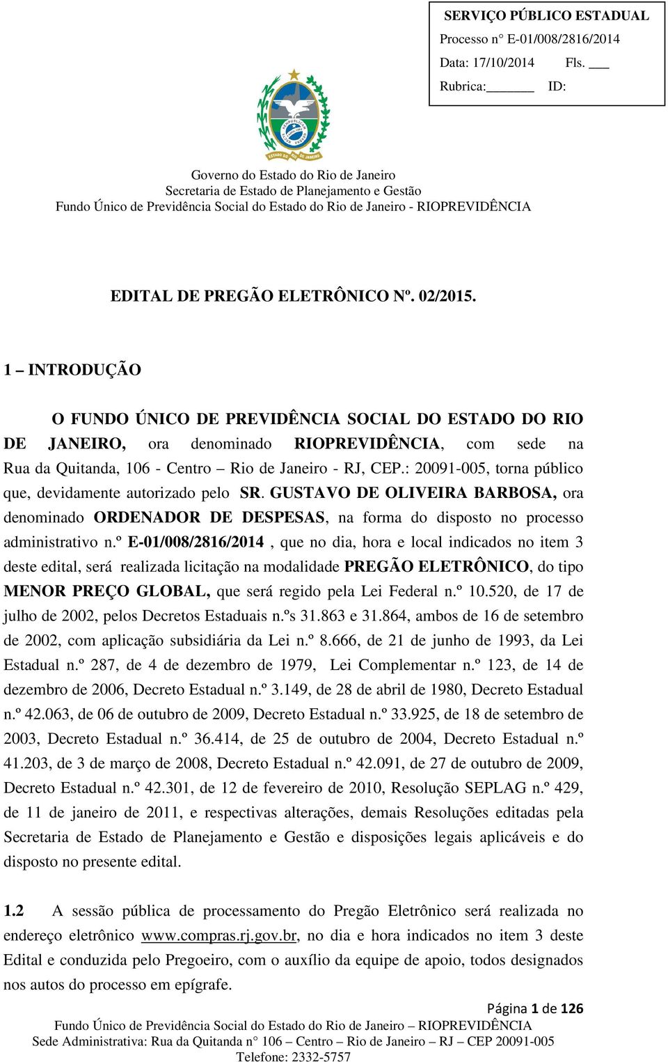 : 20091-005, torna público que, devidamente autorizado pelo SR. GUSTAVO DE OLIVEIRA BARBOSA, ora denominado ORDENADOR DE DESPESAS, na forma do disposto no processo administrativo n.