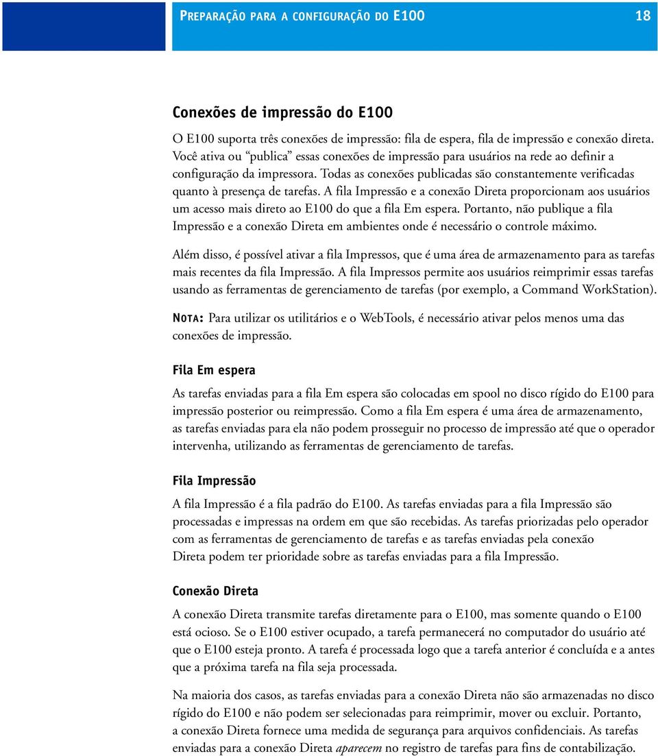 Todas as conexões publicadas são constantemente verificadas quanto à presença de tarefas.