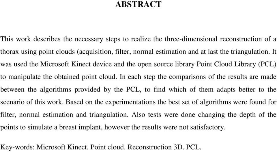 In each step the comparisons of the results are made between the algorithms provided by the PCL, to find which of them adapts better to the scenario of this work.