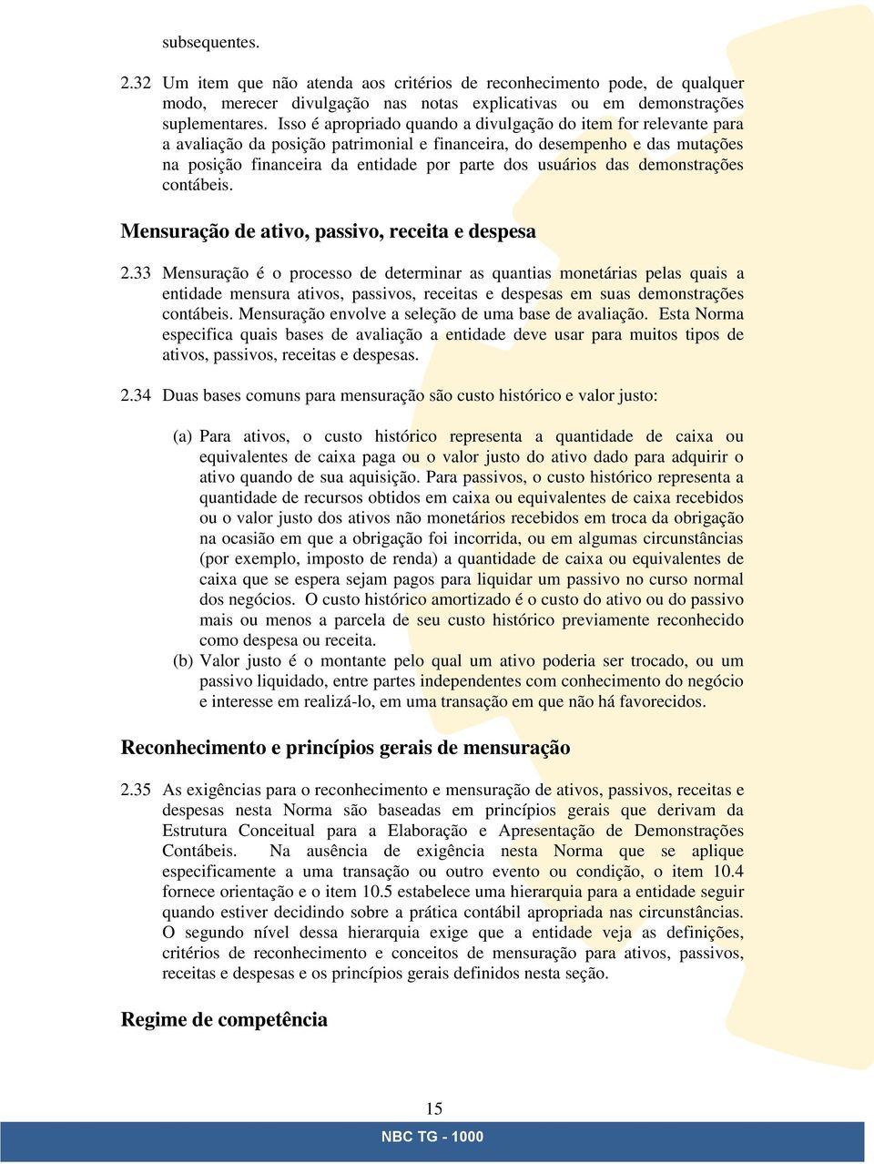 das demonstrações contábeis. Mensuração de ativo, passivo, receita e despesa 2.