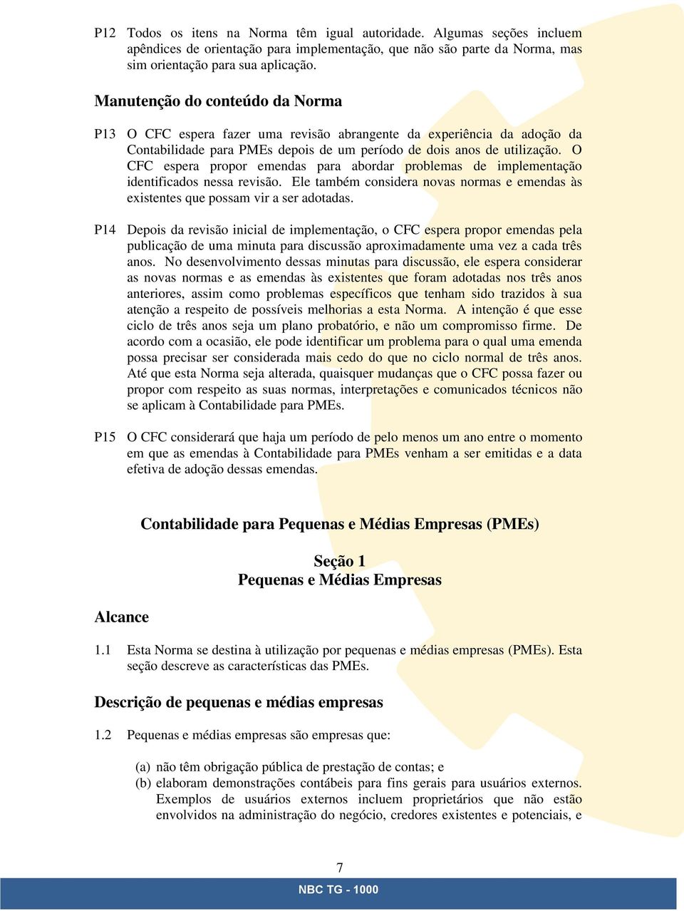 O CFC espera propor emendas para abordar problemas de implementação identificados nessa revisão. Ele também considera novas normas e emendas às existentes que possam vir a ser adotadas.