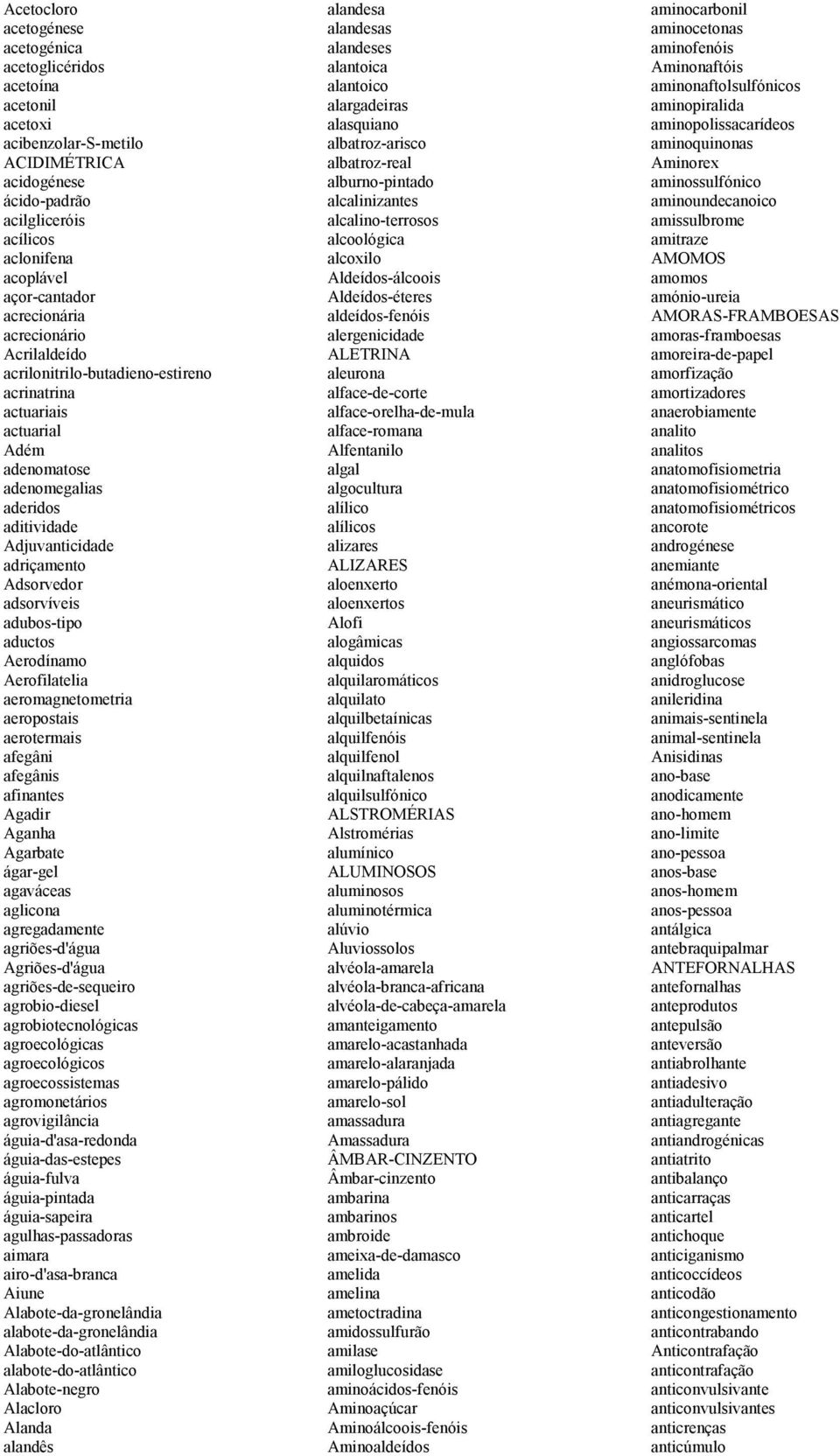 adsorvíveis adubos-tipo aductos Aerodínamo Aerofilatelia aeromagnetometria aeropostais aerotermais afegâni afegânis afinantes Agadir Aganha Agarbate ágar-gel agaváceas aglicona agregadamente