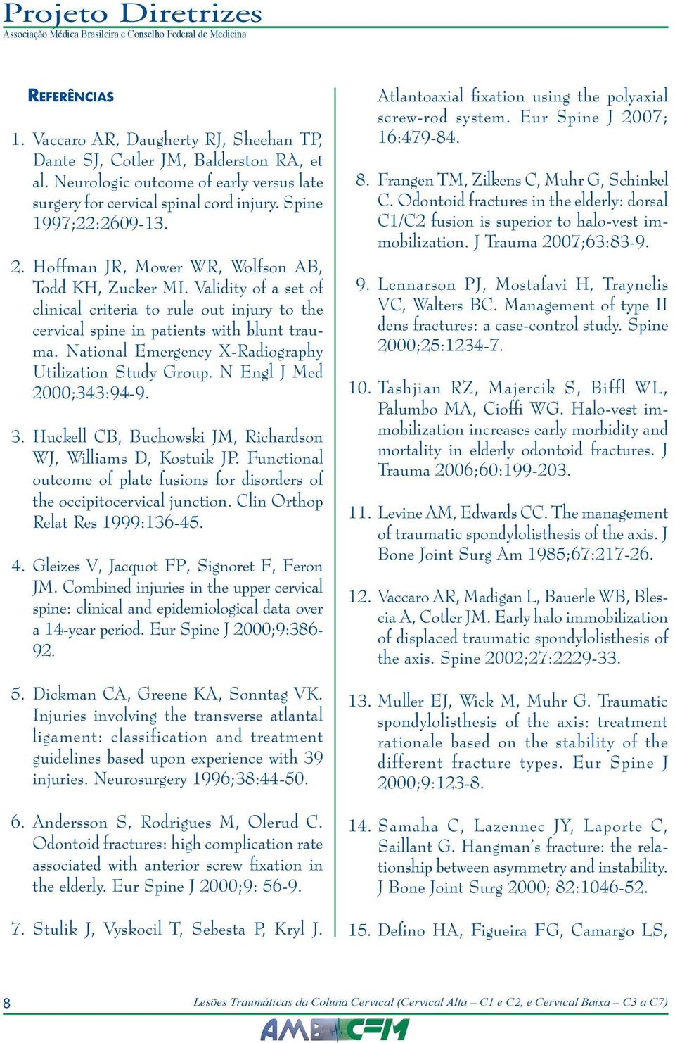 National Emergency X-Radiography Utilization Study Group. N Engl J Med 2000;343:94-9. 3. Huckell CB, Buchowski JM, Richardson WJ, Williams D, Kostuik JP.